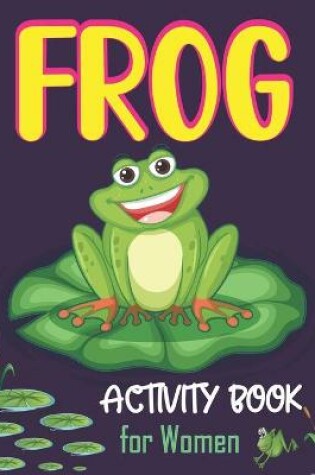 Cover of Frog Activity Book for Women
