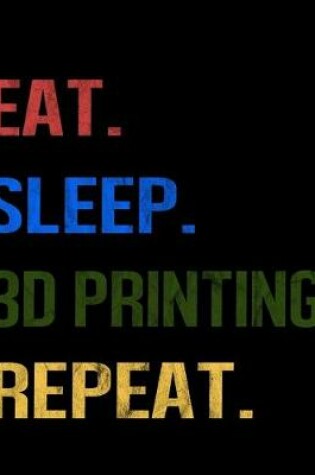 Cover of Eat Sleep 3D Printing Repeat