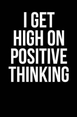 Cover of I Get High on Positive Thinking