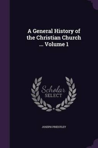 Cover of A General History of the Christian Church ... Volume 1