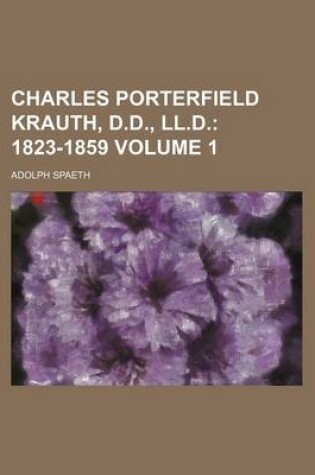 Cover of Charles Porterfield Krauth, D.D., LL.D. Volume 1; 1823-1859