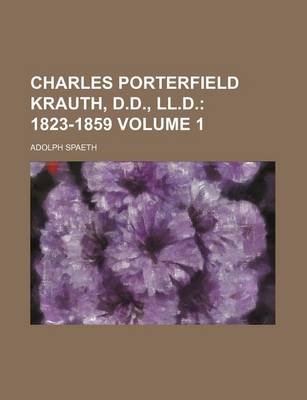 Book cover for Charles Porterfield Krauth, D.D., LL.D. Volume 1; 1823-1859