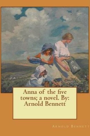 Cover of Anna of the five towns; a novel. By