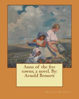 Book cover for Anna of the five towns; a novel. By