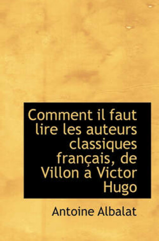 Cover of Comment Il Faut Lire Les Auteurs Classiques Fran Ais, de Villon a Victor Hugo