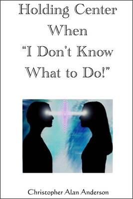 Book cover for Holding Center When 'I Don't Know What to Do!'