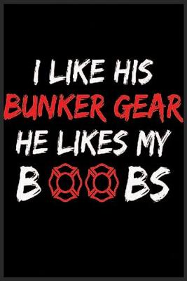 Book cover for I Like His Bunker Gear He Likes My Boobs Notebook