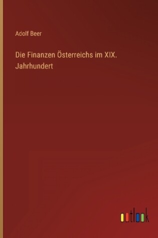 Cover of Die Finanzen Österreichs im XIX. Jahrhundert