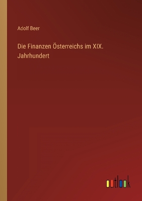 Book cover for Die Finanzen Österreichs im XIX. Jahrhundert