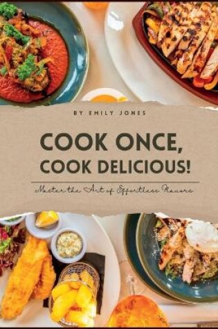 Cover of Cook Once, Cook Delicious!