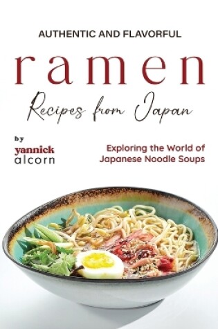 Cover of Authentic and Flavorful Ramen Recipes from Japan