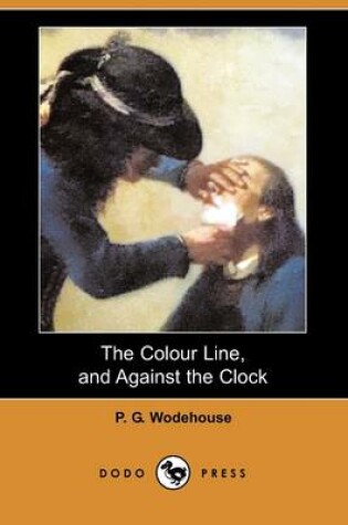 Cover of The Colour Line, and Against the Clock (Dodo Press)