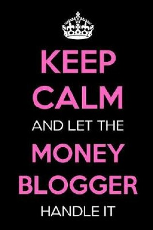 Cover of Keep Calm and Let the Money Blogger Handle It