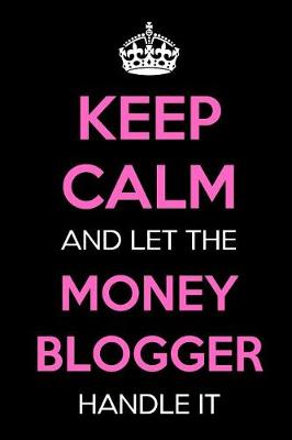 Book cover for Keep Calm and Let the Money Blogger Handle It