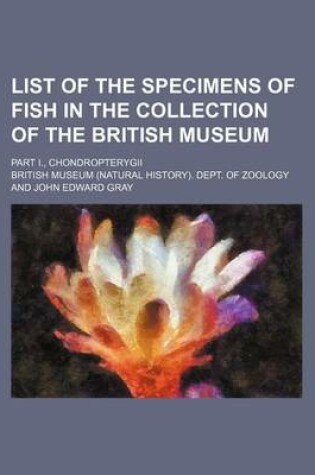 Cover of List of the Specimens of Fish in the Collection of the British Museum; Part I., Chondropterygii