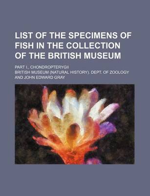 Book cover for List of the Specimens of Fish in the Collection of the British Museum; Part I., Chondropterygii