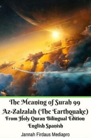 Cover of The Meaning of Surah 99 Az-Zalzalah (the Earthquake) from Holy Quran Bilingual Edition English Spanish