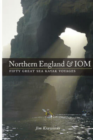 Cover of Northern England & IOM - Fifty Great Sea Kayak Voyages