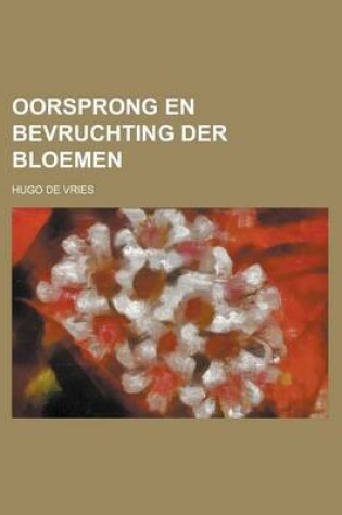 Cover of Oorsprong En Bevruchting Der Bloemen