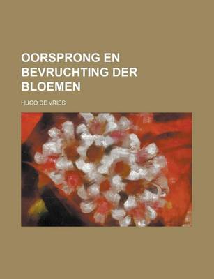 Book cover for Oorsprong En Bevruchting Der Bloemen