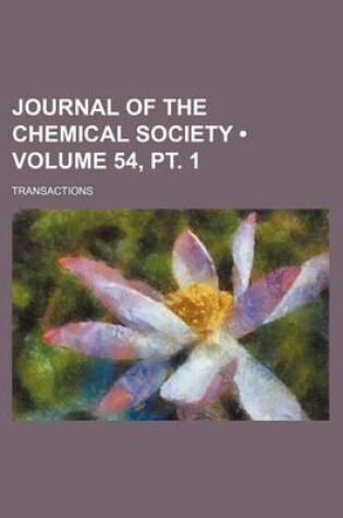 Cover of Journal of the Chemical Society (Volume 54, PT. 1 ); Transactions