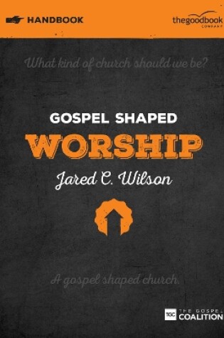 Cover of Gospel Shaped Worship Handbook