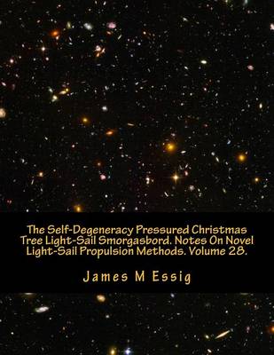 Cover of The Self-Degeneracy Pressured Christmas Tree Light-Sail Smorgasbord. Notes on Novel Light-Sail Propulsion Methods. Volume 28.