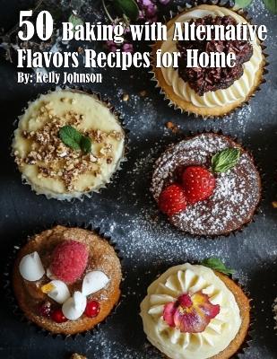 Book cover for 50 Baking with Alternative Flavors Recipes for Home