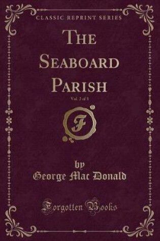 Cover of The Seaboard Parish, Vol. 2 of 3 (Classic Reprint)