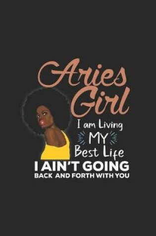 Cover of Aries Girl I Am Living My Best Life I Ain't Going Back And Forth With You