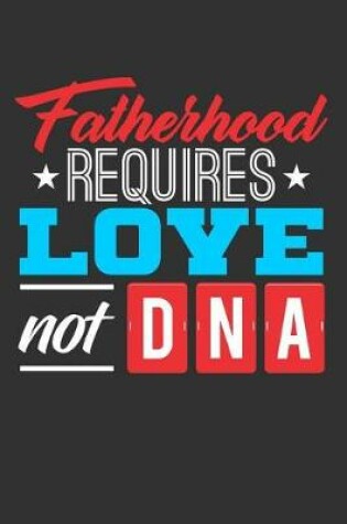 Cover of Fatherhood Requires Love Not DNA