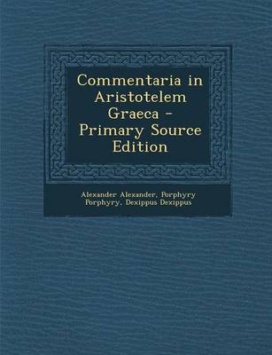 Book cover for Commentaria in Aristotelem Graeca - Primary Source Edition