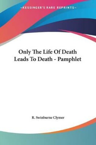 Cover of Only The Life Of Death Leads To Death - Pamphlet