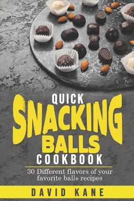 Book cover for Quick Snacking Balls Cookbook