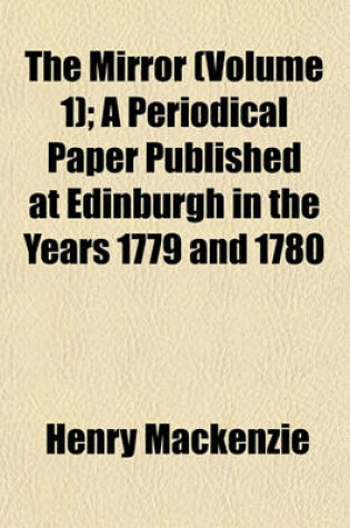 Cover of The Mirror (Volume 1); A Periodical Paper Published at Edinburgh in the Years 1779 and 1780