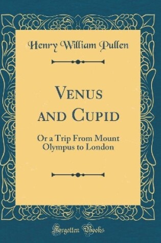 Cover of Venus and Cupid: Or a Trip From Mount Olympus to London (Classic Reprint)