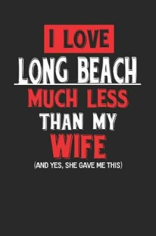 Cover of I Love Long Beach Much Less Than My Wife (and Yes, She Gave Me This)