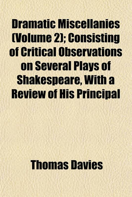 Book cover for Dramatic Miscellanies (Volume 2); Consisting of Critical Observations on Several Plays of Shakespeare, with a Review of His Principal