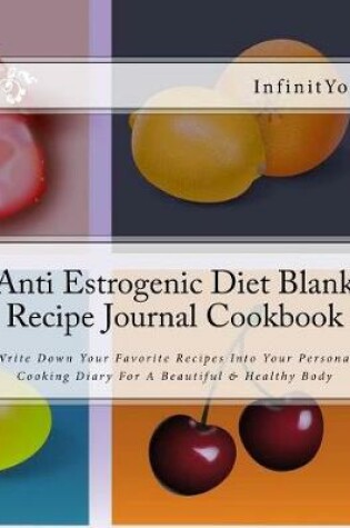 Cover of Anti Estrogenic Diet Blank Recipe Journal Cookbook
