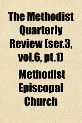 Book cover for The Methodist Quarterly Review (Ser.3, Vol.6, PT.1)