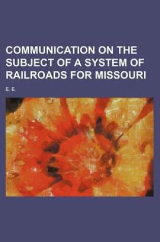 Cover of Communication on the Subject of a System of Railroads for Missouri