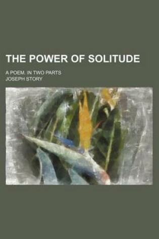 Cover of The Power of Solitude; A Poem. in Two Parts