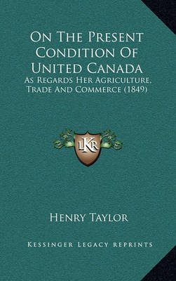 Book cover for On the Present Condition of United Canada