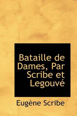 Book cover for Bataille de Dames, Par Scribe Et Legouv