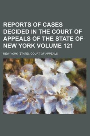 Cover of Reports of Cases Decided in the Court of Appeals of the State of New York Volume 121