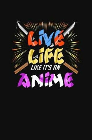 Cover of Live Life Like It's An Anime