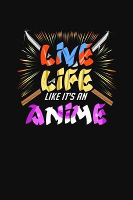 Book cover for Live Life Like It's An Anime