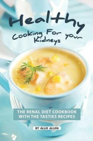 Cover of Healthy Cooking for your Kidneys