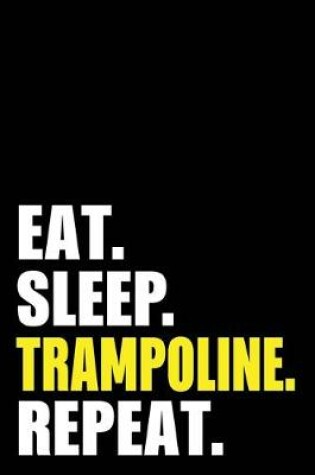 Cover of Eat Sleep Trampoline Repeat