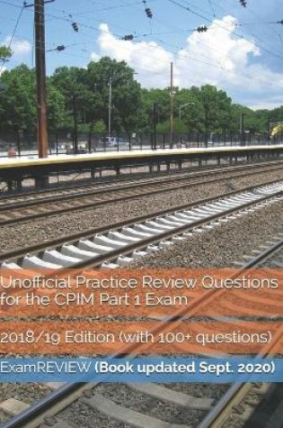 Cover of Unofficial Practice Review Questions for the CPIM Part 1 Exam 2018/19 Edition (with 100+ questions)